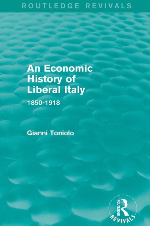 Cover image for book An Economic History of Liberal Italy (Routledge Revivals)