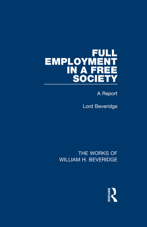 Cover image for book Full Employment in a Free Society (Works of William H. Beveridge)