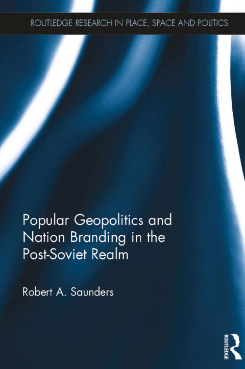 Cover image for book Popular Geopolitics and Nation Branding in the Post-Soviet Realm