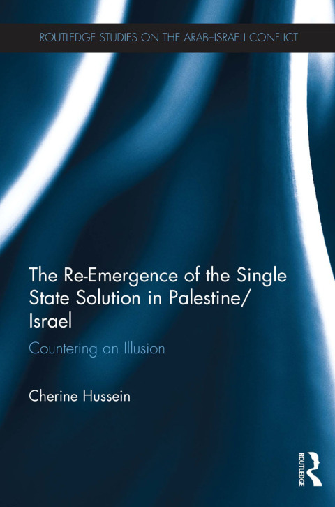 Cover image for book The Re-Emergence of the Single State Solution in Palestine/Israel