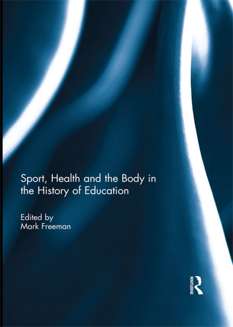 Cover image for book Sport, Health and the Body in the History of Education