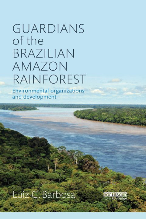 Cover image for book Guardians of the Brazilian Amazon Rainforest: Environmental Organizations and Development
