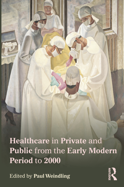 Cover image for book Healthcare in Private and Public from the Early Modern Period to 2000