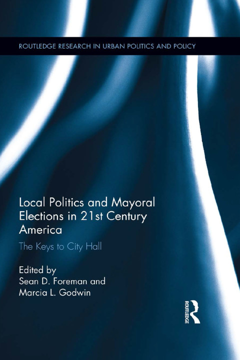Cover image for book Local Politics and Mayoral Elections in 21st Century America