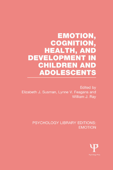 Cover image for book Emotion, Cognition, Health, and Development in Children and Adolescents (PLE: Emotion)