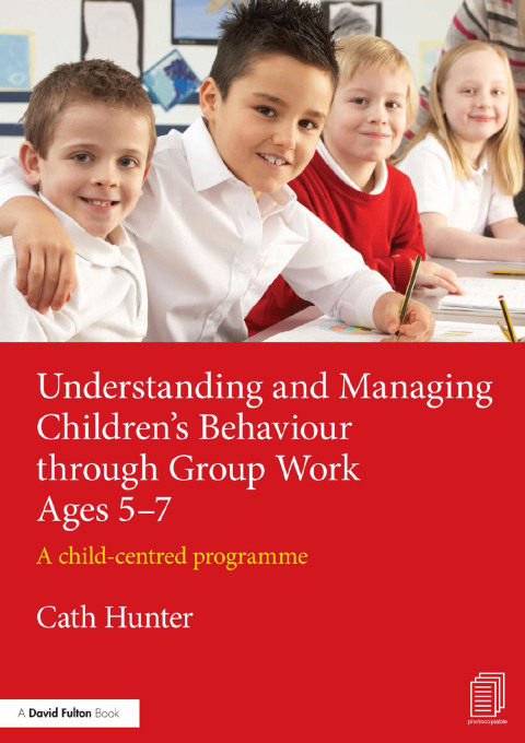 Cover image for book Understanding and Managing Children's Behaviour through Group Work Ages 5-7