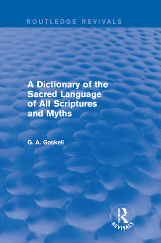 A Dictionary of the Sacred Language of All Scriptures and Myths (Routledge Revivals)