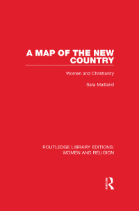 Cover image: A Map of the New Country (RLE Women and Religion) 1st edition 9781138821101