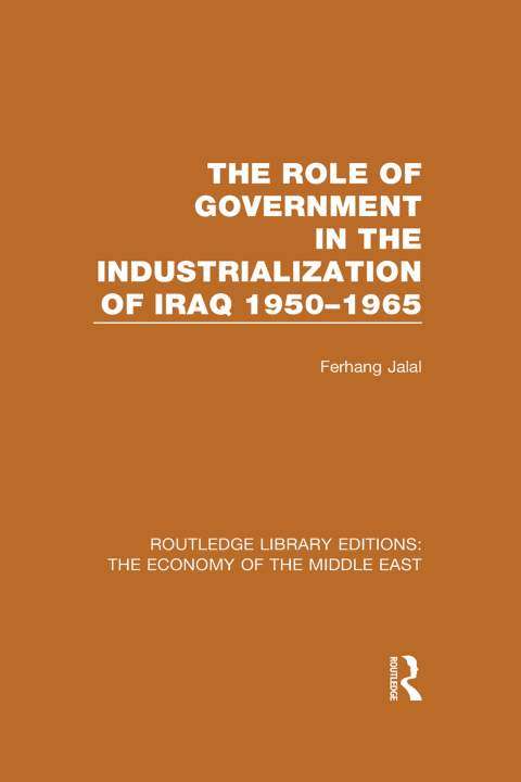 Cover image for book The Role of Government in the Industrialization of Iraq 1950-1965 (RLE Economy of Middle East)