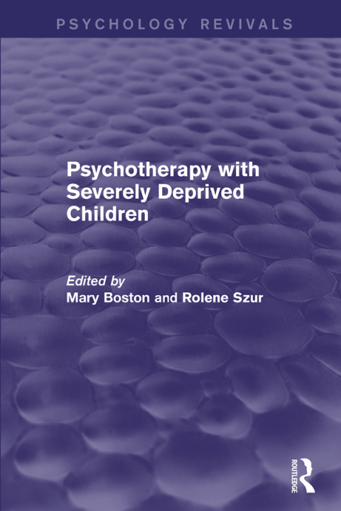 Cover image for book Psychotherapy with Severely Deprived Children (Psychology Revivals)