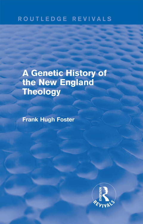 Cover image for book A Genetic History of New England Theology (Routledge Revivals)