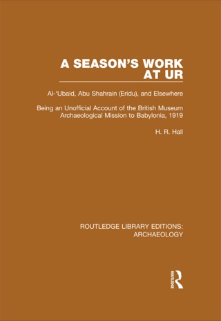 A Season's Work at Ur, Al-'Ubaid, Abu Shahrain-Eridu-and Elsewhere