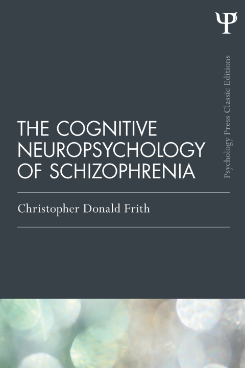 Cover image for book The Cognitive Neuropsychology of Schizophrenia (Classic Edition)