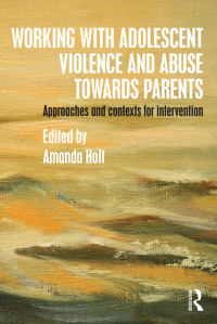صورة الغلاف: Working with Adolescent Violence and Abuse Towards Parents 1st edition 9781138807990