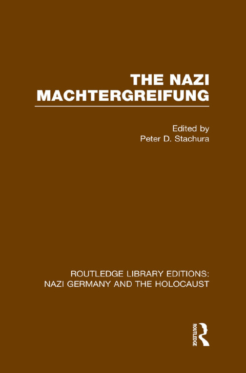 The Nazi Machtergreifung (RLE Nazi Germany \u0026 Holocaust) 