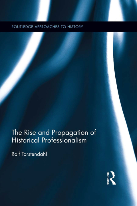Cover image for book The Rise and Propagation of Historical Professionalism