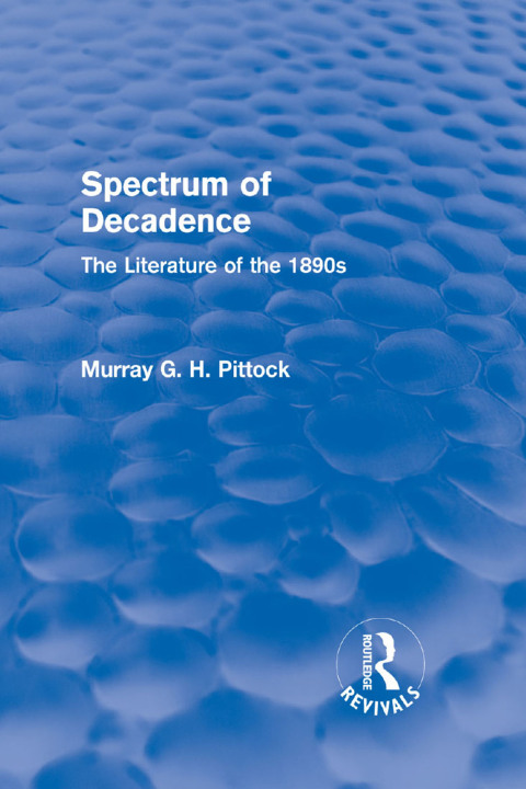 Cover image for book Spectrum of Decadence (Routledge Revivals)
