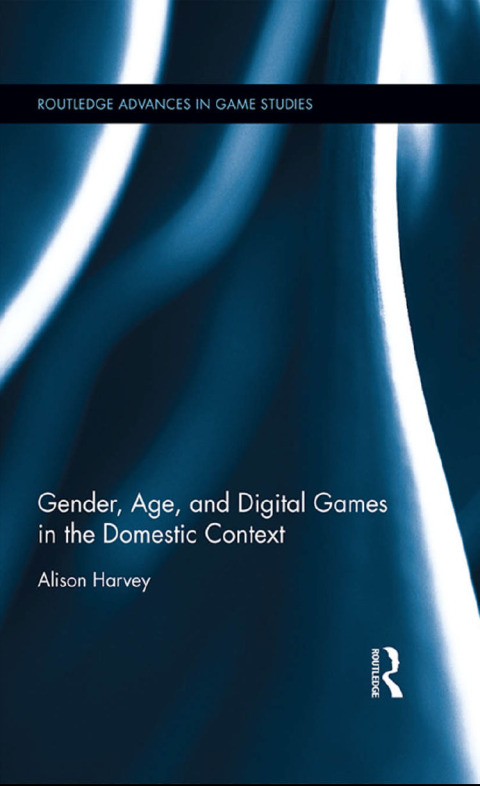 Cover image for book Gender, Age, and Digital Games in the Domestic Context