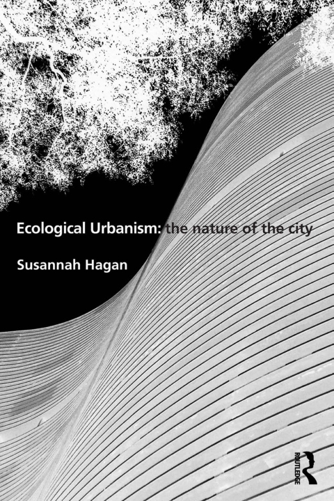 Cover image for book Ecological Urbanism: The Nature of the City