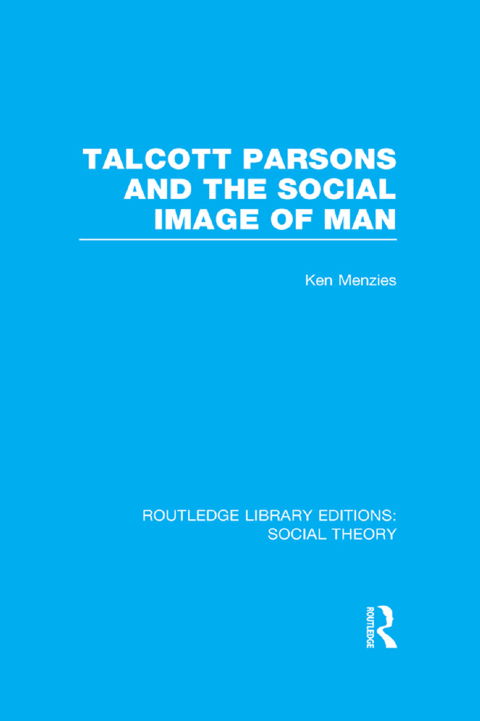 Cover image for book Talcott Parsons and the Social Image of Man (RLE Social Theory)