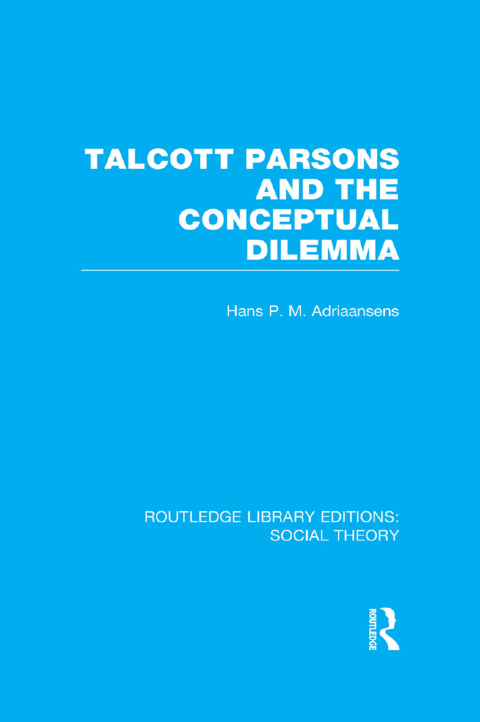 Cover image for book Talcott Parsons and the Conceptual Dilemma (RLE Social Theory)