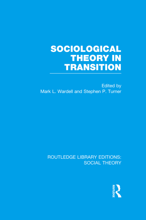 Cover image for book Sociological Theory in Transition (RLE Social Theory)