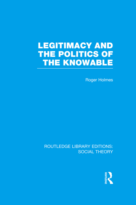 Cover image for book Legitimacy and the Politics of the Knowable (RLE Social Theory)
