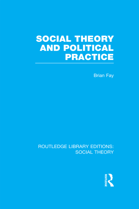 Cover image for book Social Theory and Political Practice (RLE Social Theory)