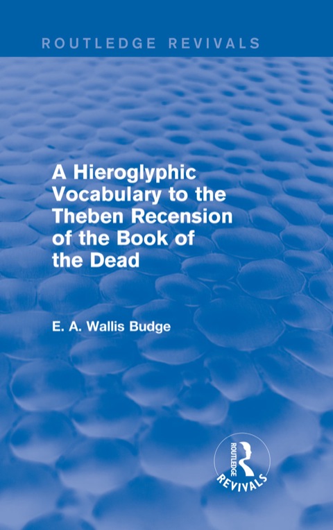 Cover image for book A Hieroglyphic Vocabulary to the Theban Recension of the Book of the Dead (Routledge Revivals)