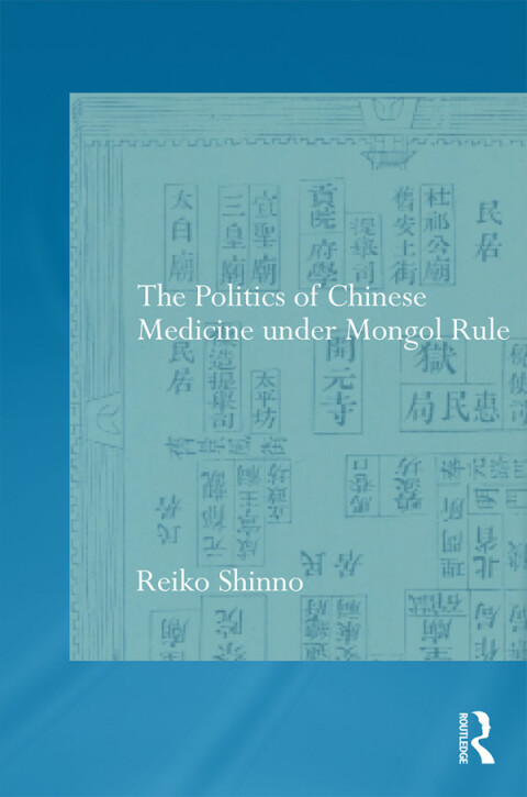 Cover image for book The Politics of Chinese Medicine Under Mongol Rule