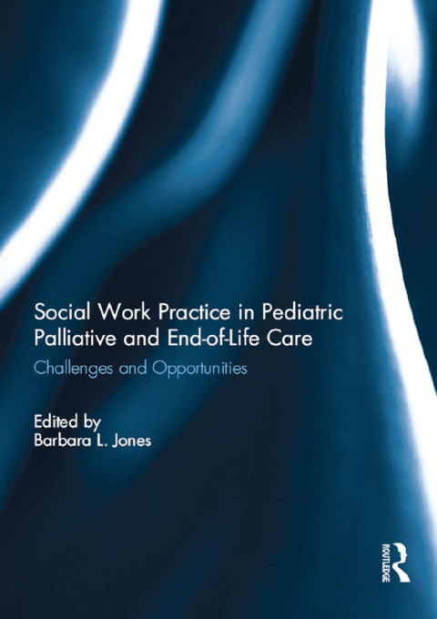 Cover image for book Social Work Practice in Pediatric Palliative and End-of-Life Care