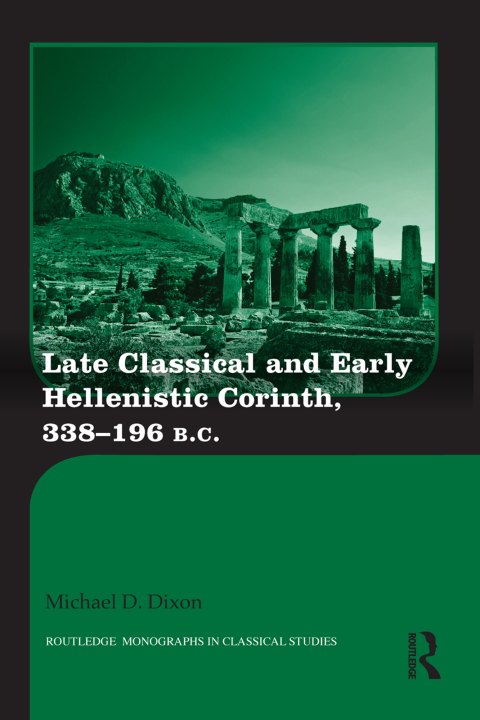 Cover image for book Late Classical and Early Hellenistic Corinth
