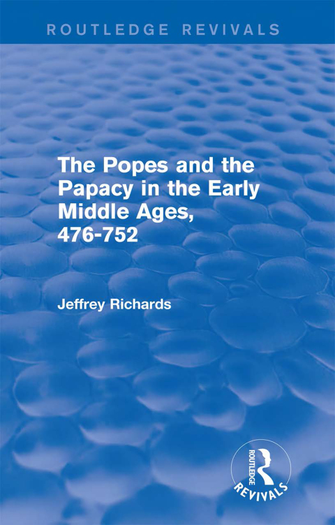 Cover image for book The Popes and the Papacy in the Early Middle Ages (Routledge Revivals)