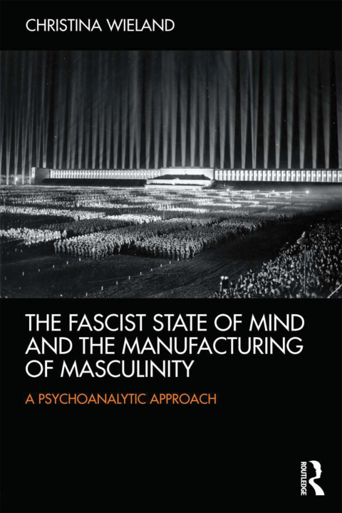 Cover image for book The Fascist State of Mind and the Manufacturing of Masculinity
