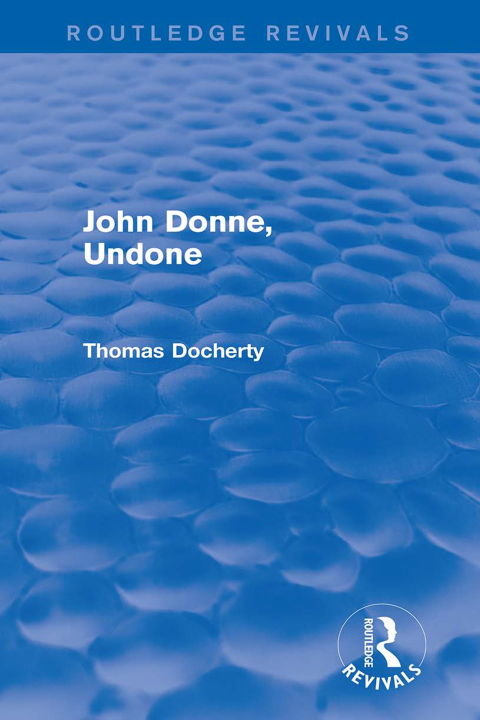 John Donne, Undone (Routledge Revivals) 