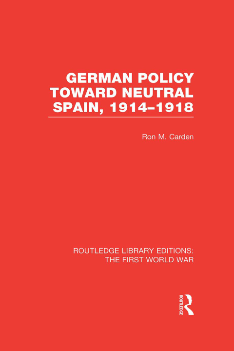 Cover image for book German Policy Toward Neutral Spain, 1914-1918 (RLE The First World War)