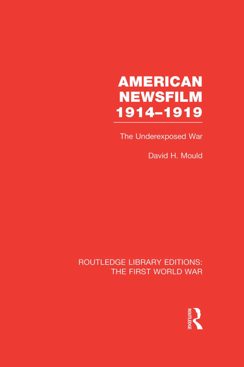 Cover image for book American Newsfilm 1914-1919 (RLE The First World War)
