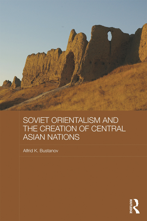 Cover image for book Soviet Orientalism and the Creation of Central Asian Nations