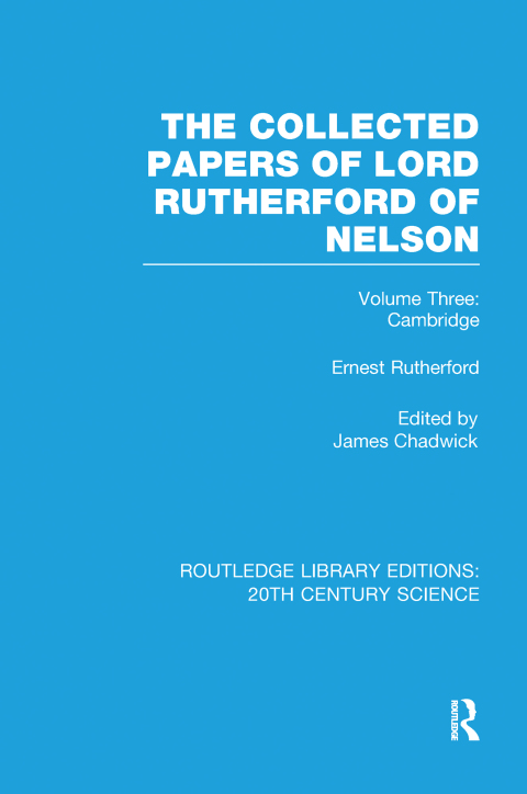 The Collected Papers of Lord Rutherford of Nelson 