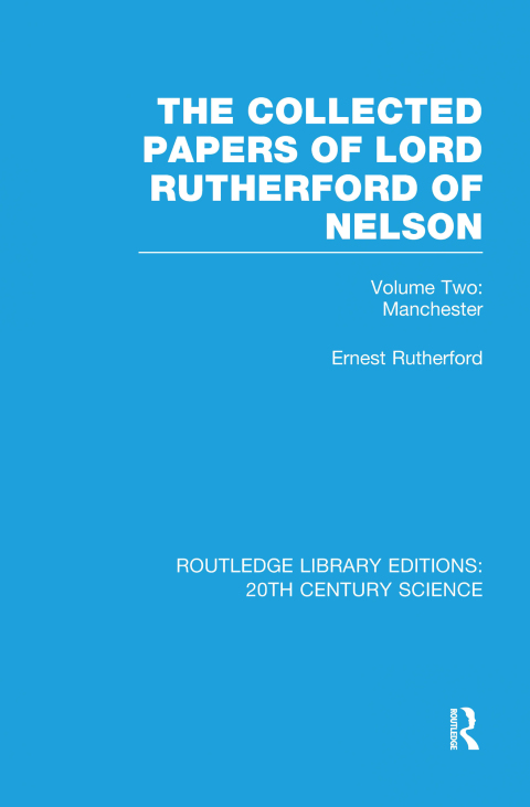 The Collected Papers of Lord Rutherford of Nelson 