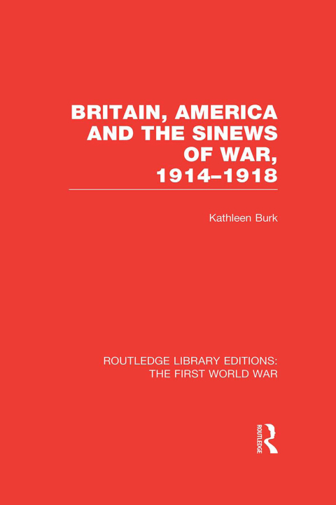 Cover image for book Britain, America and the Sinews of War 1914-1918 (RLE The First World War)