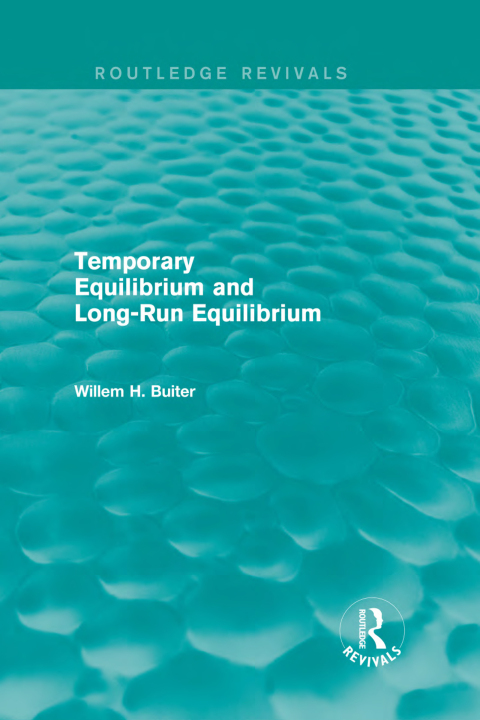 Cover image for book Temporary Equilibrium and Long-Run Equilibrium (Routledge Revivals)