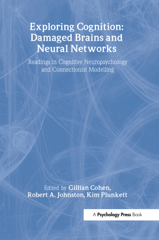 Exploring Cognition: Damaged Brains and Neural Networks