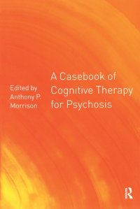 Cover image: A Casebook of Cognitive Therapy for Psychosis 1st edition 9781583912065