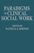 Paradigms of Clinical Social Work - Rachelle A. Dorfman