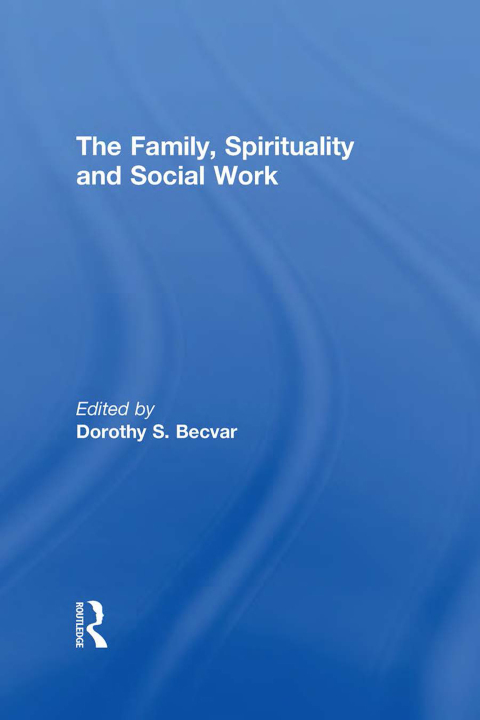 Cover image for book The Family, Spirituality, and Social Work