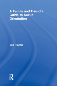 Cover image: A Family and Friend's Guide to Sexual Orientation 1st edition 9780415912754