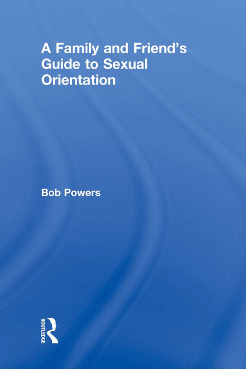 Cover image for book A Family and Friend's Guide to Sexual Orientation