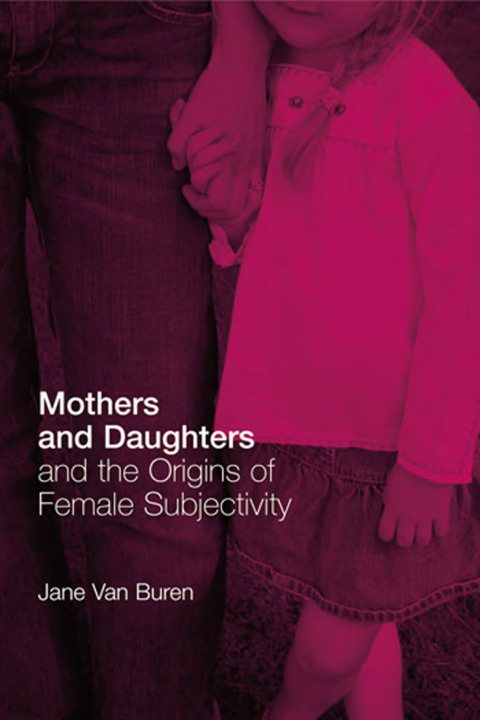 Cover image for book Mothers and Daughters and the Origins of Female Subjectivity