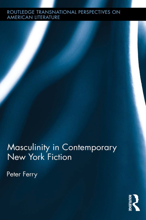 Cover image for book Masculinity in Contemporary New York Fiction